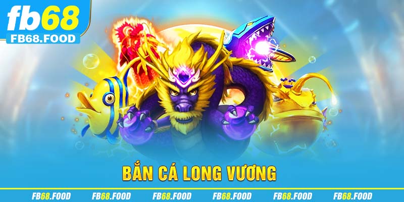 Bắn cá long vương