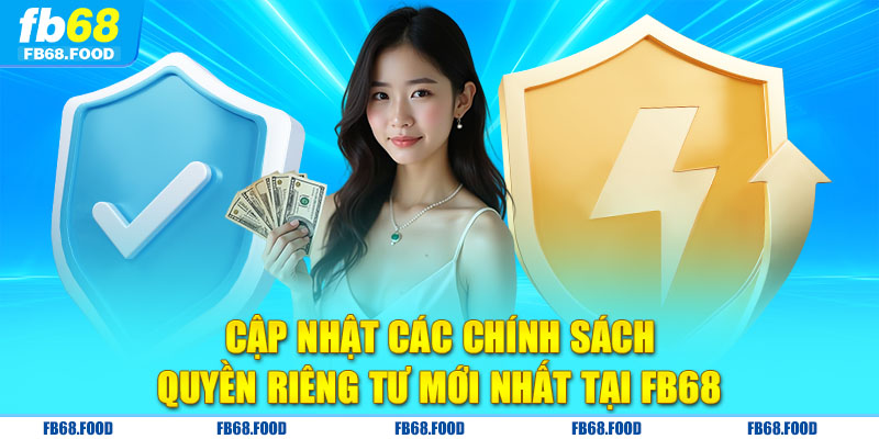 Cập nhật các chính sách quyền riêng tư mới nhất tại Fb68