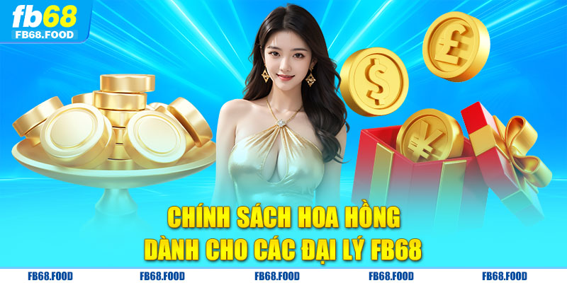 Chính sách hoa hồng dành cho các đại lý FB68