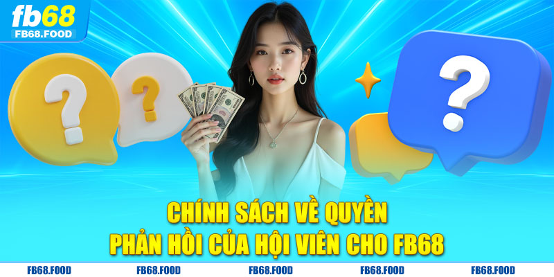 Chính sách về quyền phản hồi của hội viên cho FB68