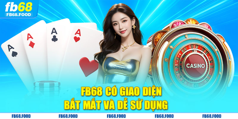 FB68 có giao diện bắt mắt và dễ sử dụng