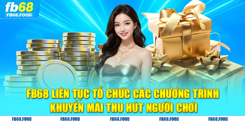 FB68 liên tục tổ chức các chương trình khuyến mãi thu hút người chơi