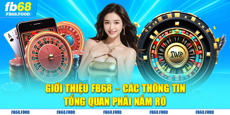 Giới thiệu FB68 – Các thông tin tổng quan phải nắm rõ