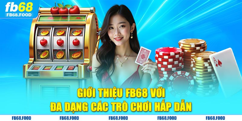 Giới thiệu FB68 với đa dạng các trò chơi hấp dẫn