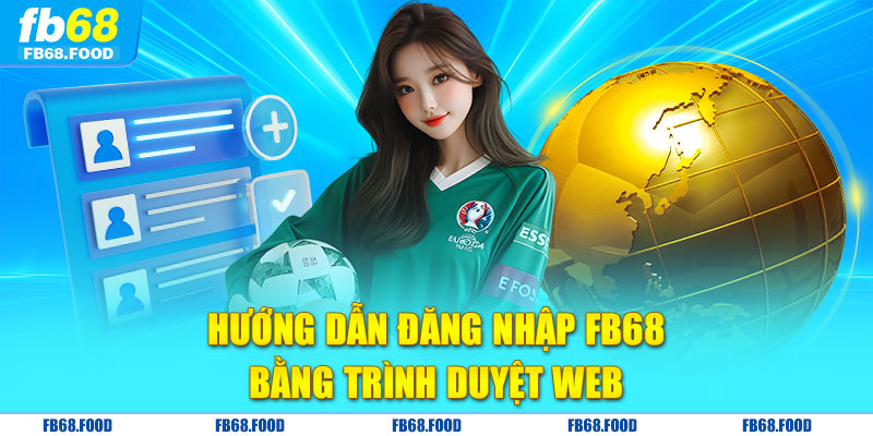 Hướng dẫn đăng nhập FB68 bằng trình duyệt web