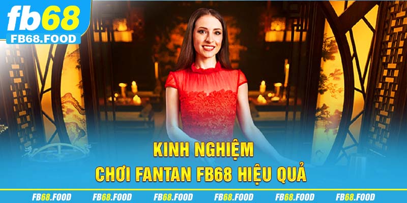 Kinh nghiệm chơi Fantan FB68 hiệu quả