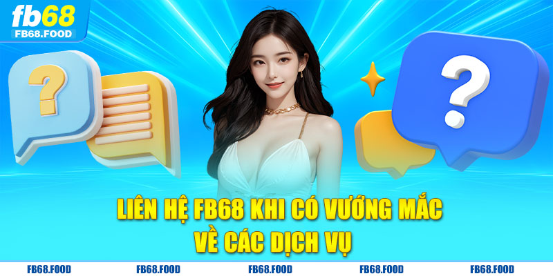 Liên hệ FB68 khi có vướng mắc về các dịch vụ