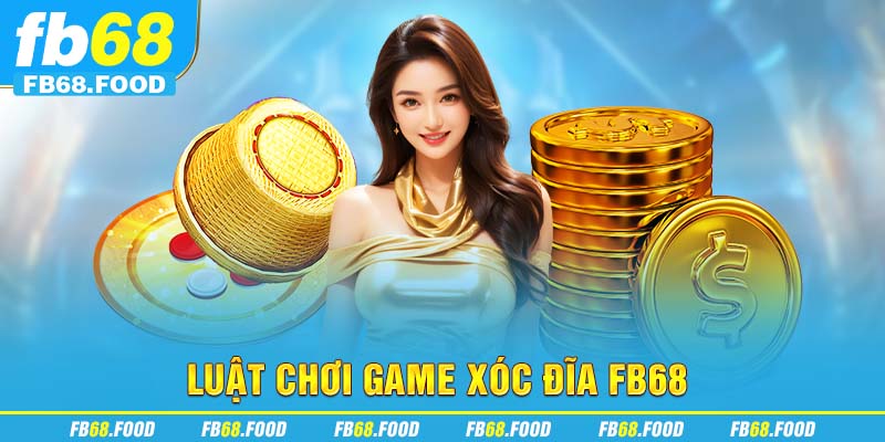 Luật chơi game xóc đĩa FB68