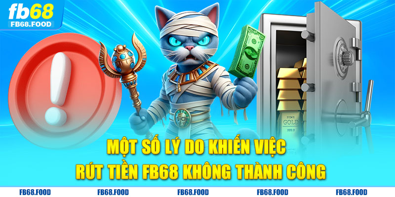 Một số lý do khiến việc rút tiền FB68 không thành công