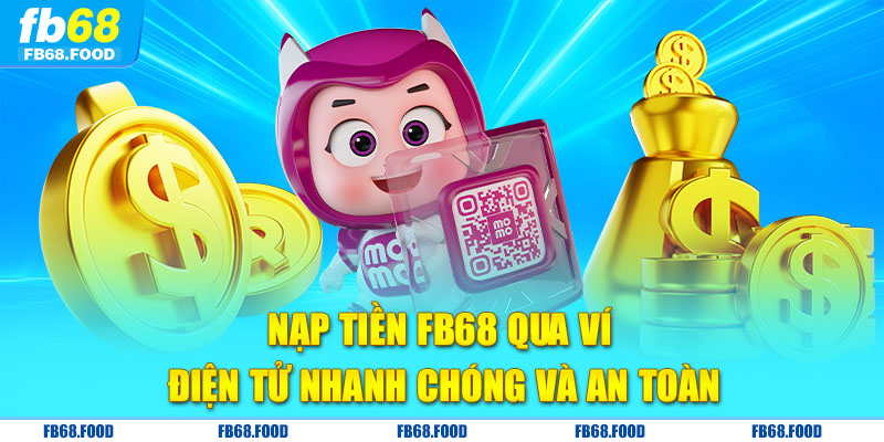 Nạp tiền FB68 qua ví điện tử nhanh chóng và an toàn