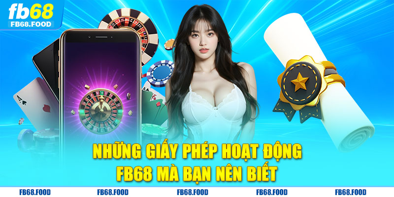 Những giấy phép hoạt động FB68 mà bạn nên biết