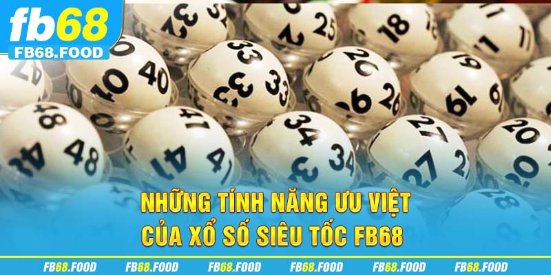 Những tính năng ưu việt của xổ số siêu tốc FB68