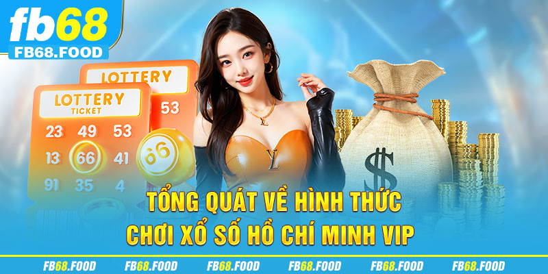 Tổng quát về hình thức chơi xổ số Hồ Chí Minh VIP