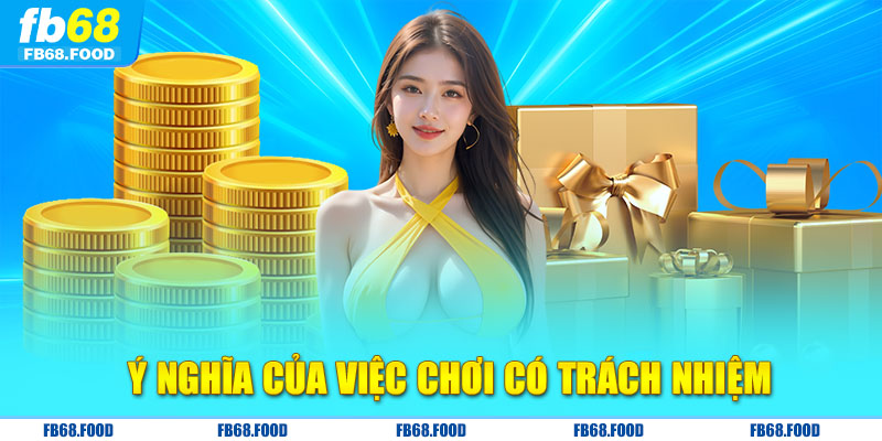 Ý nghĩa của việc chơi có trách nhiệm